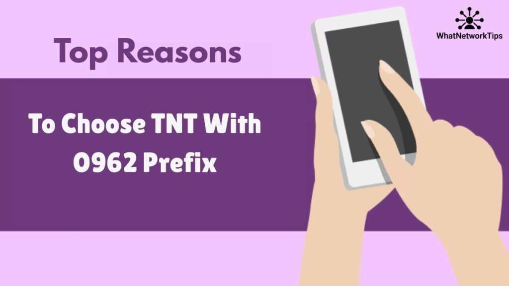 Top Reasons to Choose TNT with 0962 Prefix